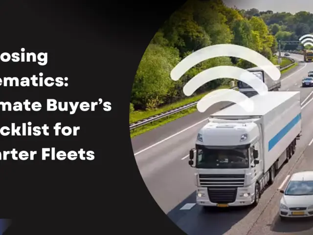 Choosing the Right Telematics Provider: The Ultimate Buyer’s Checklist for Safer, Smarter Fleets