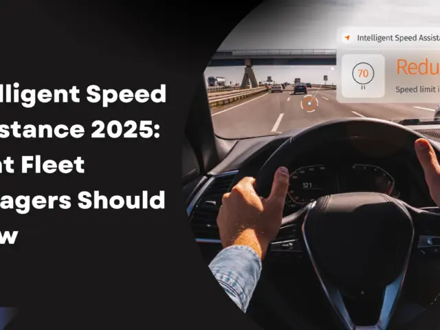 What Fleet Managers Should Know About Intelligent Speed Assistance in 2025