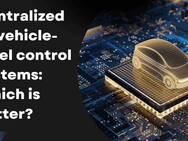 Centralized vs vehicle-level control systems: Which is better?