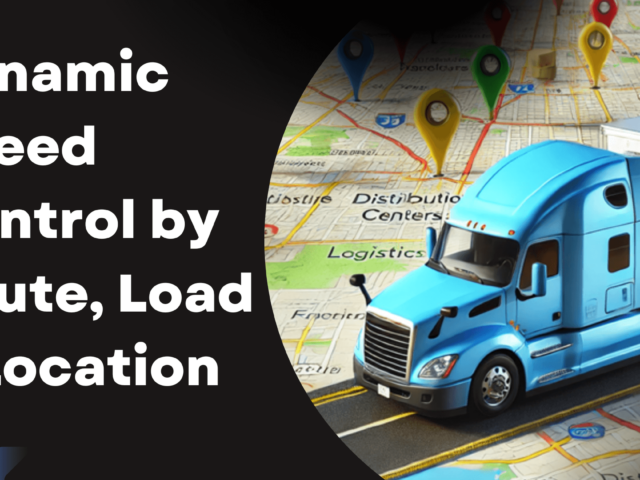 Dynamic Speed Control by Route, Load & Location