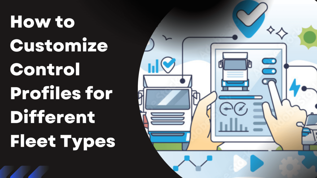 How to Customize Control Profiles for Different Fleet Types Resolute ...