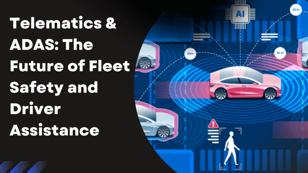 Telematics & ADAS: The Future of Fleet Safety and Driver Assistance ...