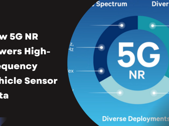 How 5G NR Powers High-Frequency Vehicle Sensor Data
