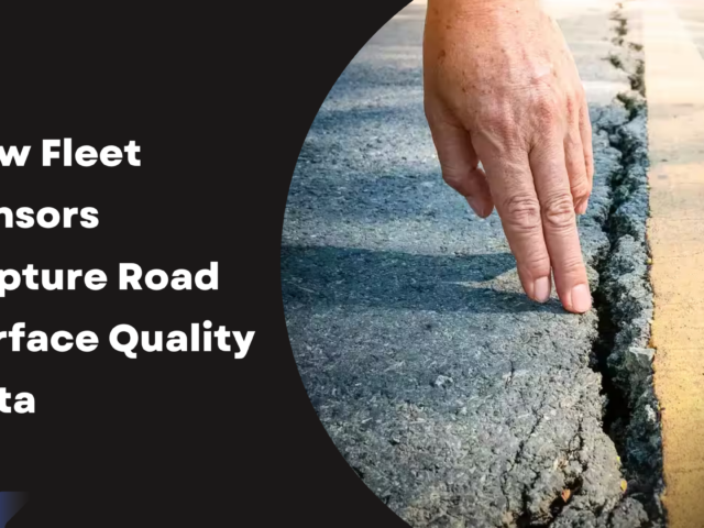 How Fleet Sensors Capture Road Surface Quality Data